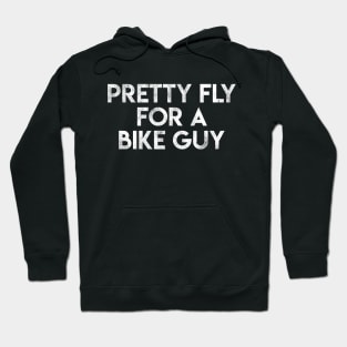 Pretty Fly For A Bike Guy Hoodie